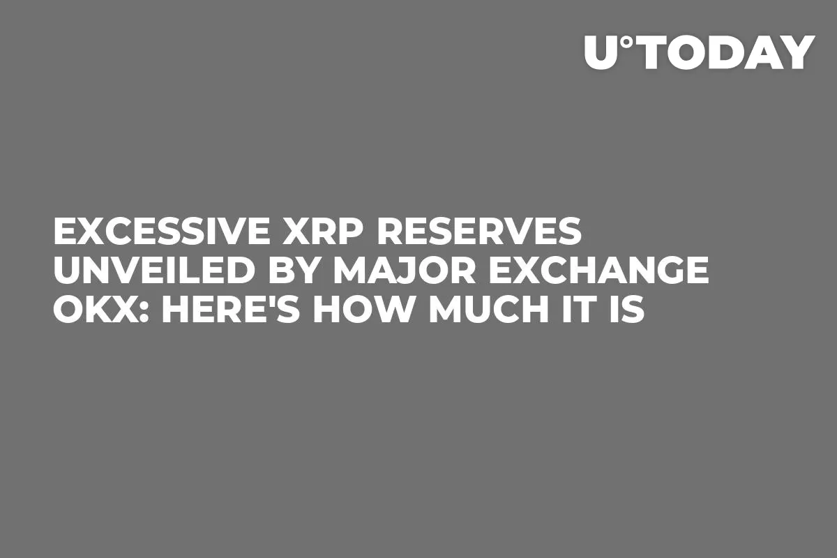 Excessive XRP Reserves Unveiled by Major Exchange OKX: Here's How Much It Is