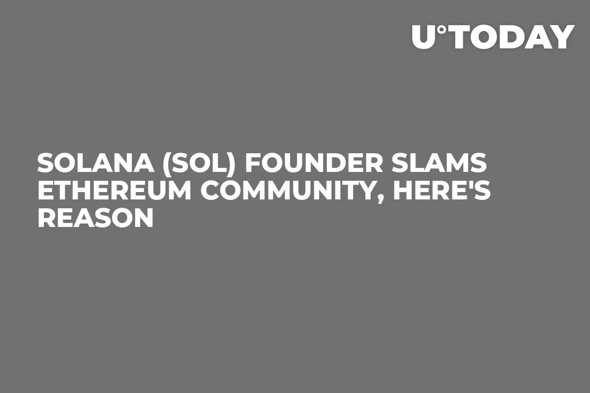 Solana (SOL) Founder Slams Ethereum Community, Here's Reason