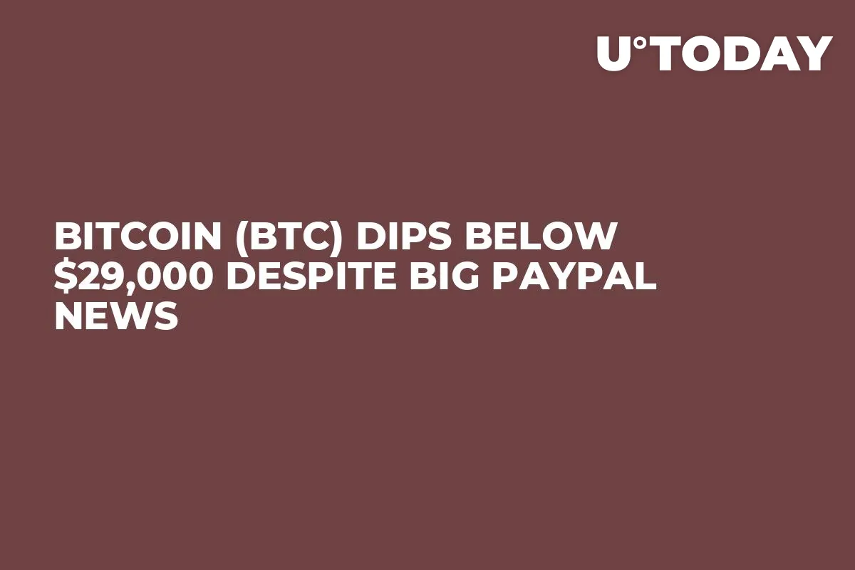 Bitcoin (BTC) Dips Below $29,000 Despite Big PayPal News