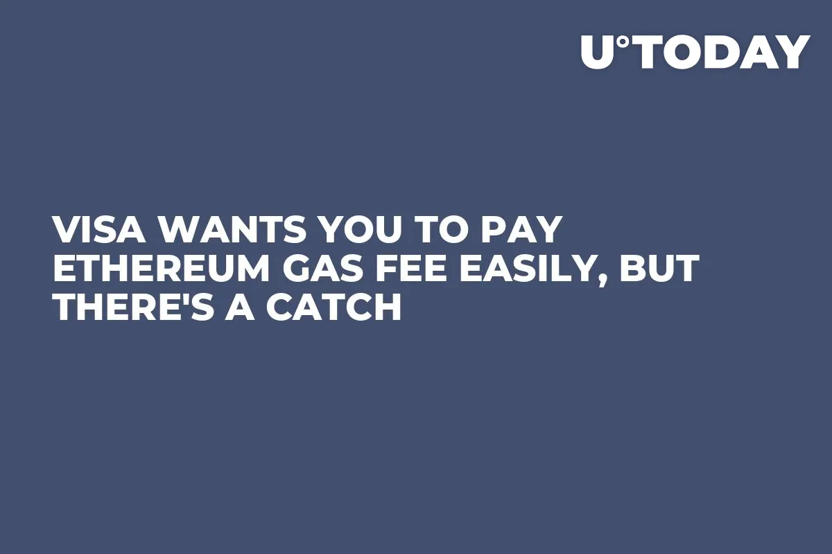 Visa Wants You to Pay Ethereum Gas Fee Easily, But There's a Catch