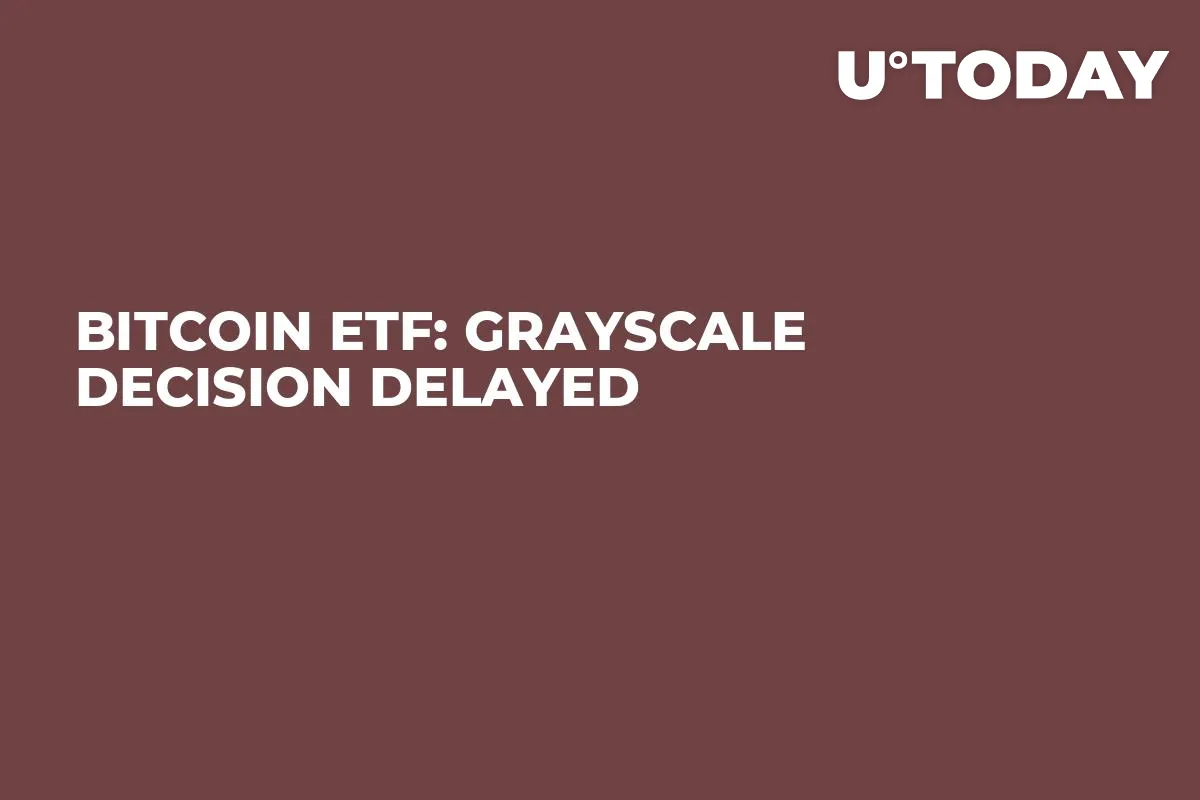 Bitcoin ETF: Grayscale Decision Delayed