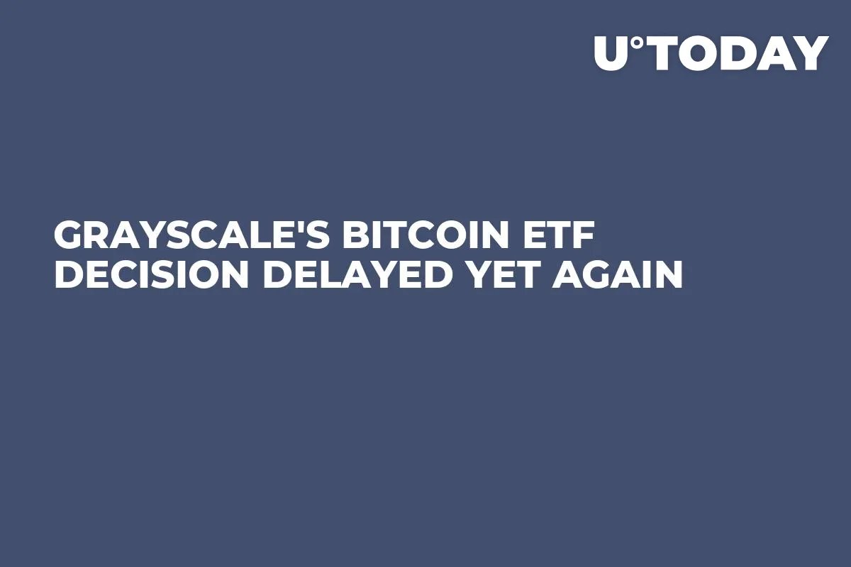 Grayscale's Bitcoin ETF Decision Delayed Yet Again