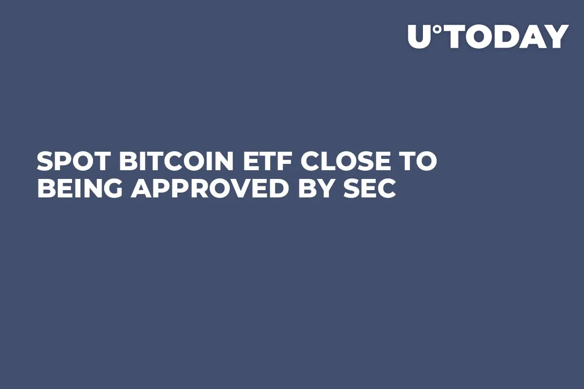Spot Bitcoin ETF Close to Being Approved by SEC