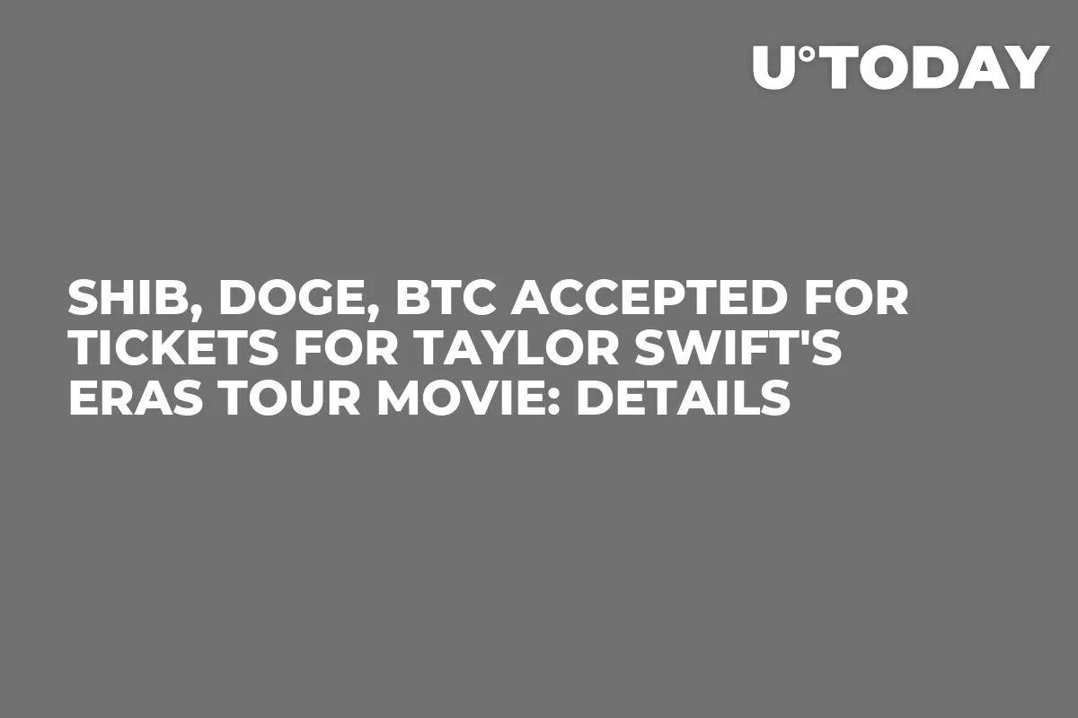 SHIB, DOGE, BTC Accepted for Tickets for Taylor Swift's Eras Tour Movie: Details
