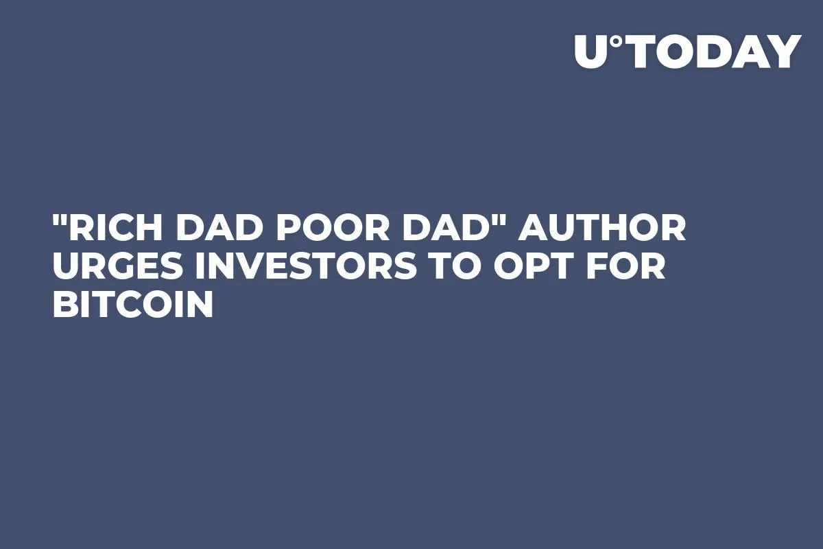 "Rich Dad Poor Dad" Author Urges Investors to Opt for Bitcoin