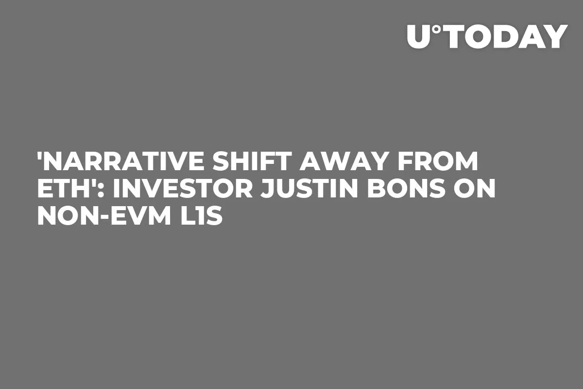 'Narrative Shift Away From ETH': Investor Justin Bons on Non-EVM L1s