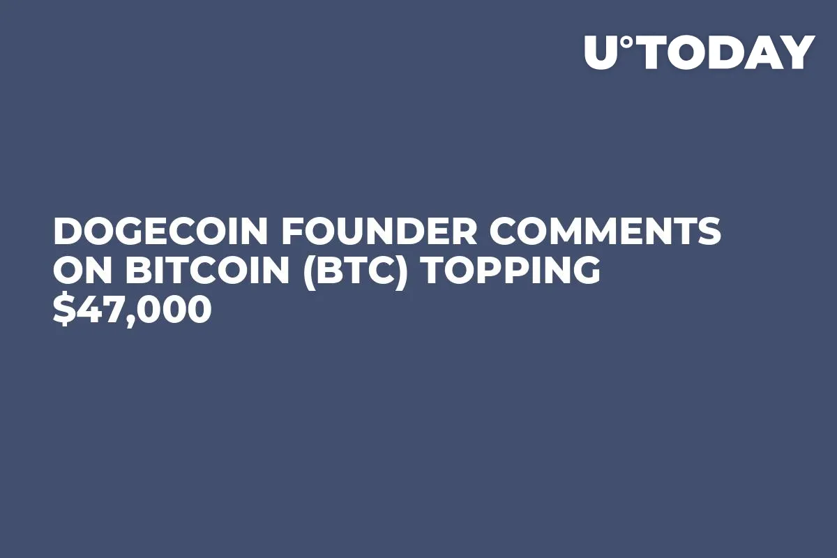 Dogecoin Founder Comments on Bitcoin (BTC) Topping $47,000
