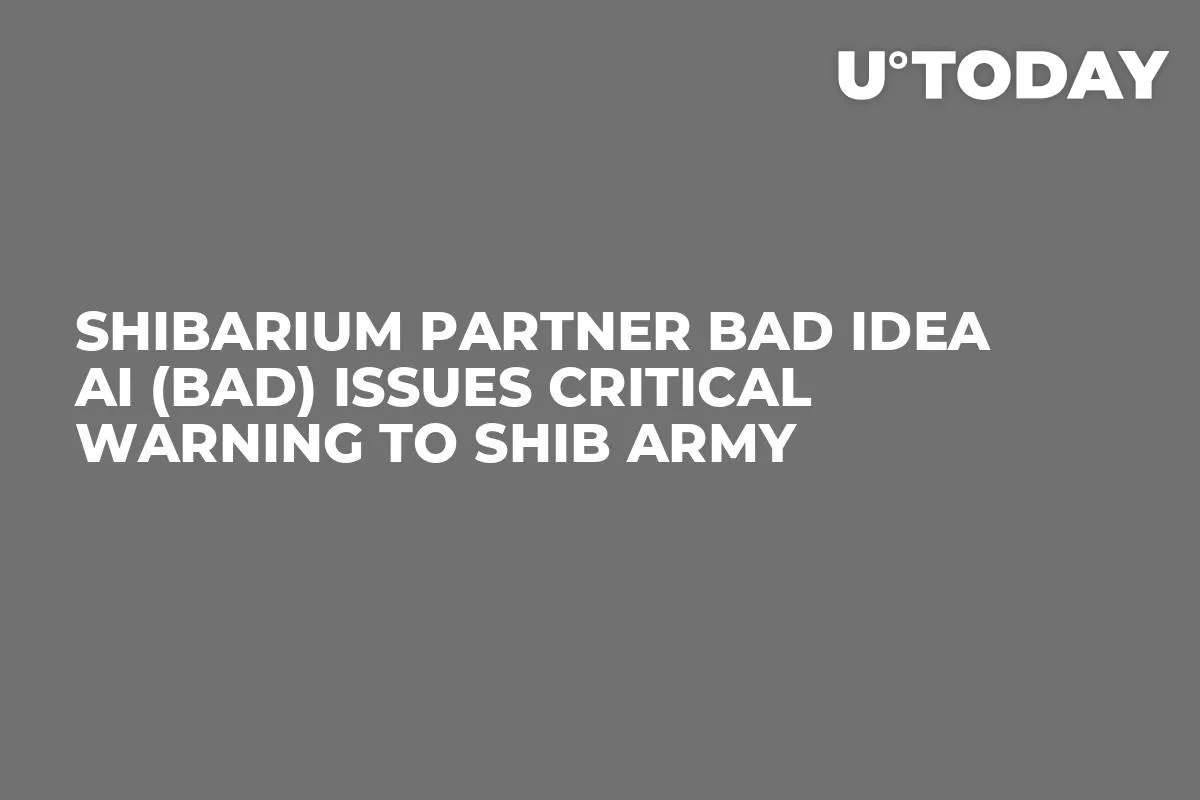 Shibarium Partner Bad Idea AI (BAD) Issues Critical Warning to SHIB Army
