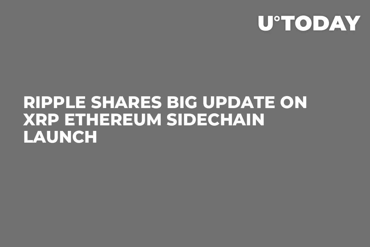 Ripple Shares Big Update on XRP Ethereum Sidechain Launch