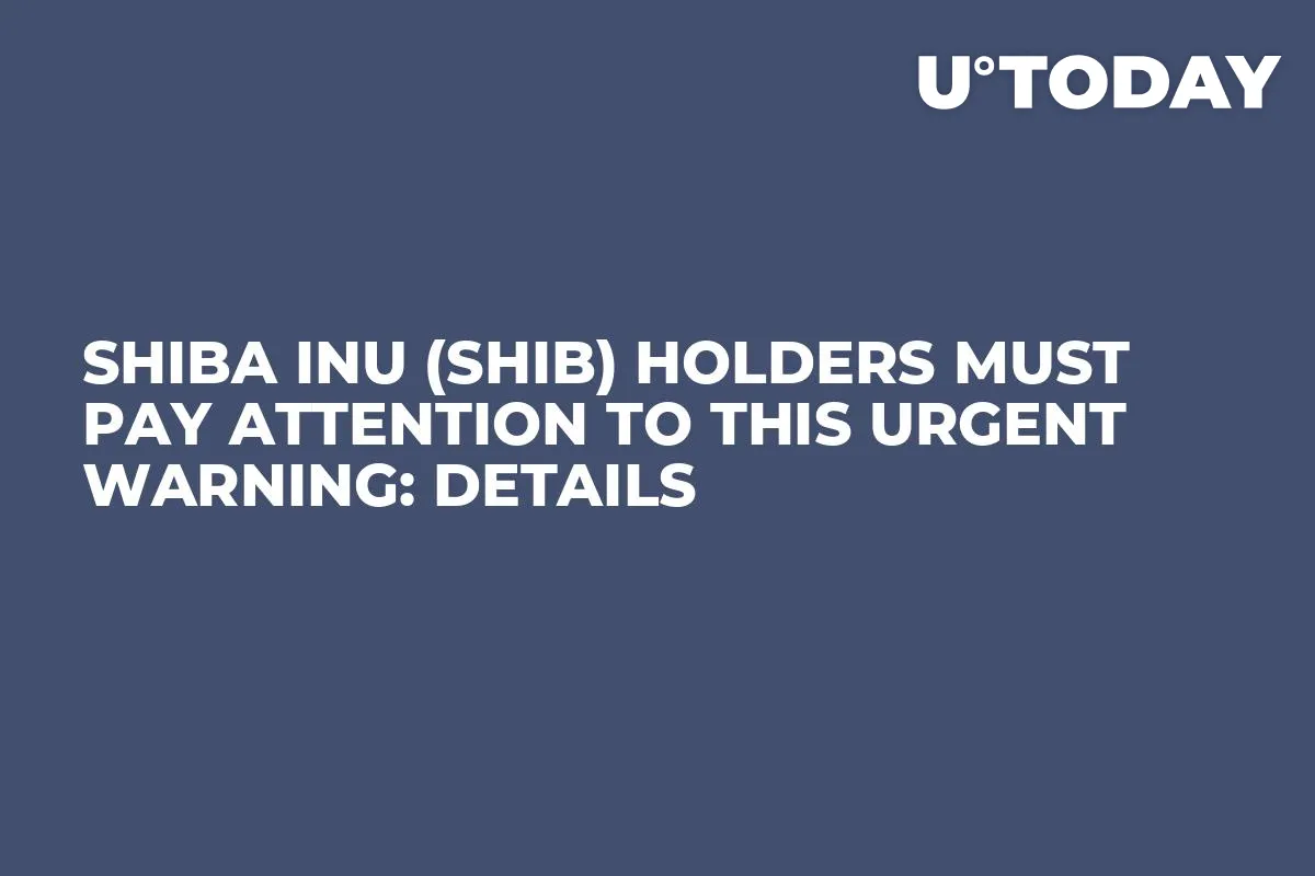 Shiba Inu (SHIB) Holders Must Pay Attention to This Urgent Warning: Details