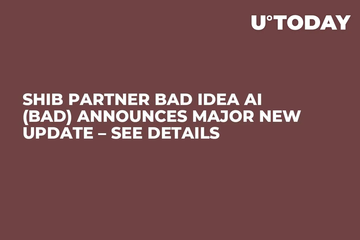 SHIB Partner Bad Idea AI (BAD) Announces Major New Update – See Details