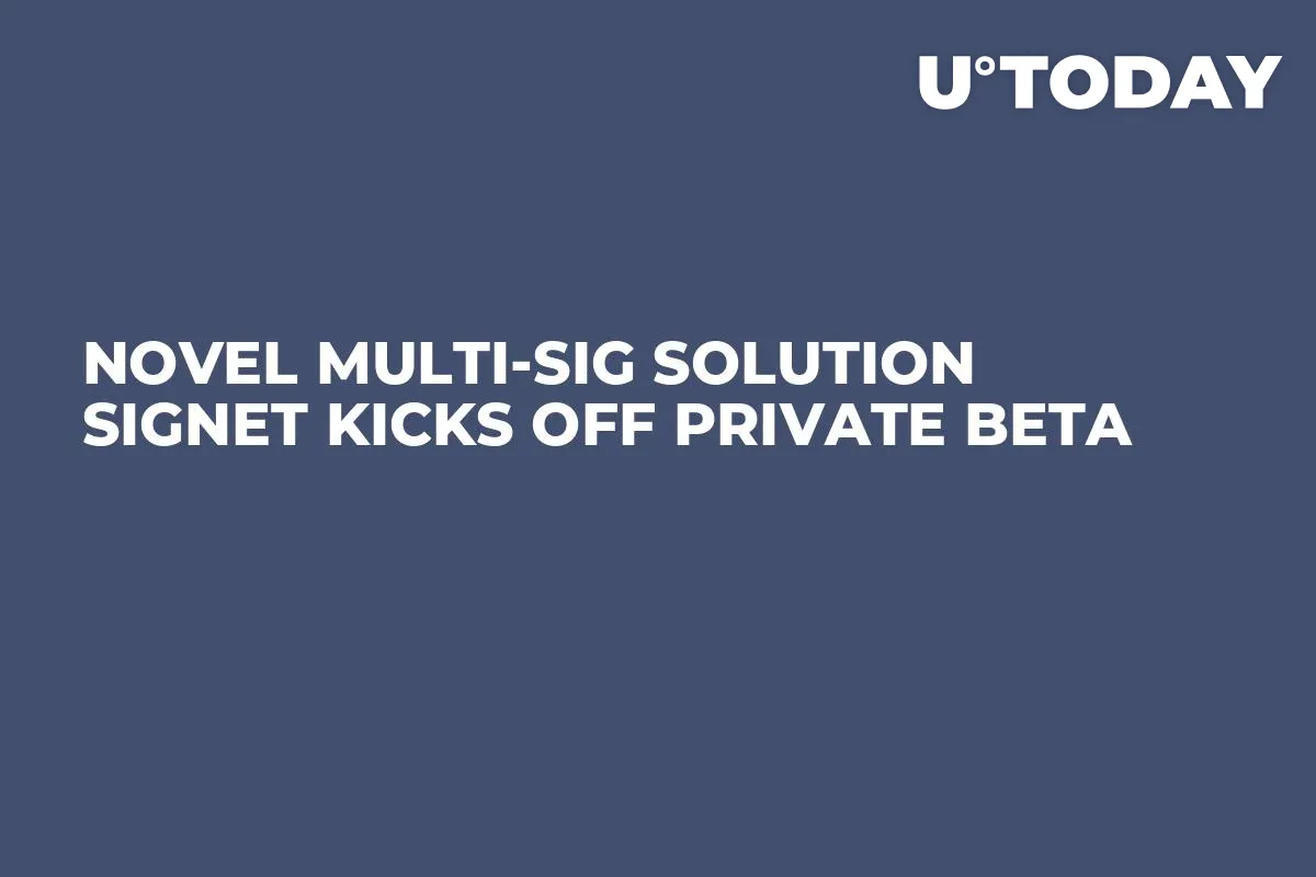 Novel Multi-Sig Solution Signet Kicks off Private Beta