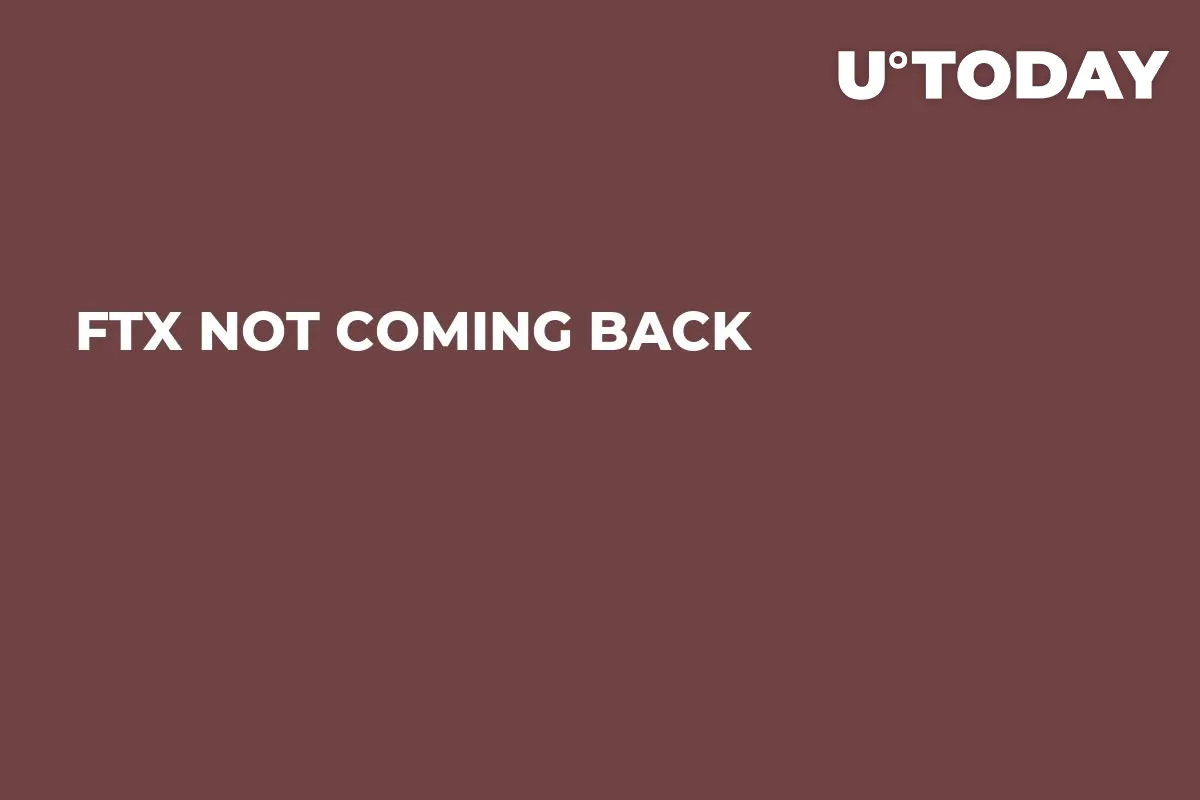 FTX Not Coming Back 
