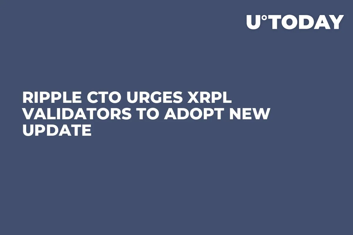 Ripple CTO Urges XRPL Validators to Adopt New Update 