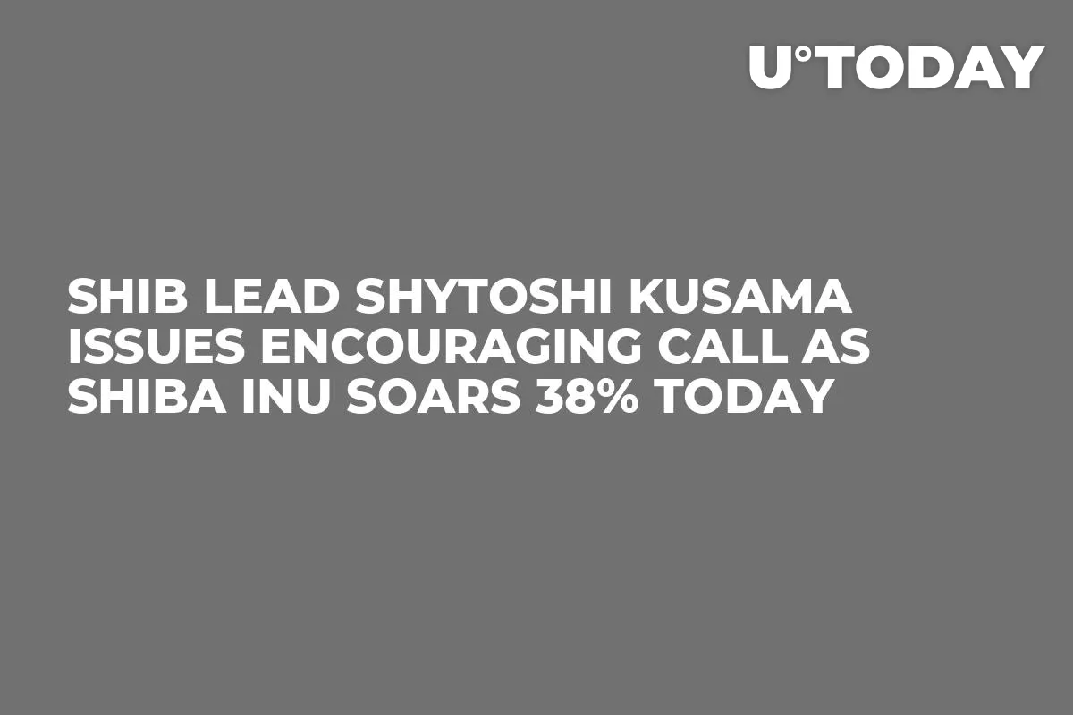 SHIB Lead Shytoshi Kusama Issues Encouraging Call as Shiba Inu Soars 38% Today