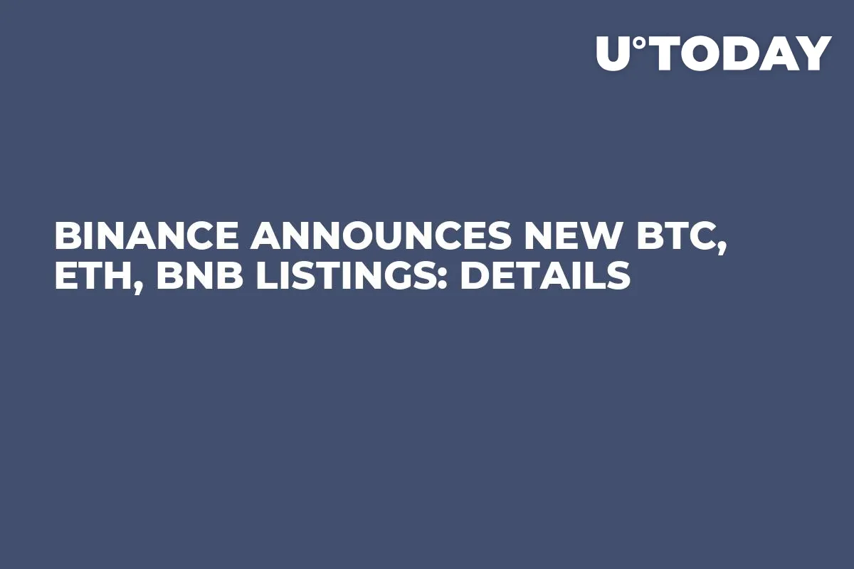 Binance Announces New BTC, ETH, BNB Listings: Details