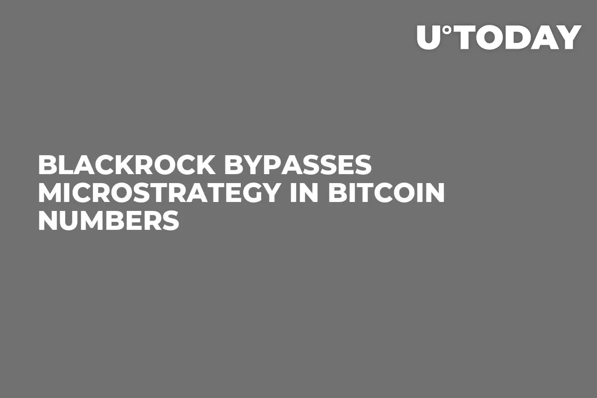 BlackRock Bypasses MicroStrategy in Bitcoin Numbers