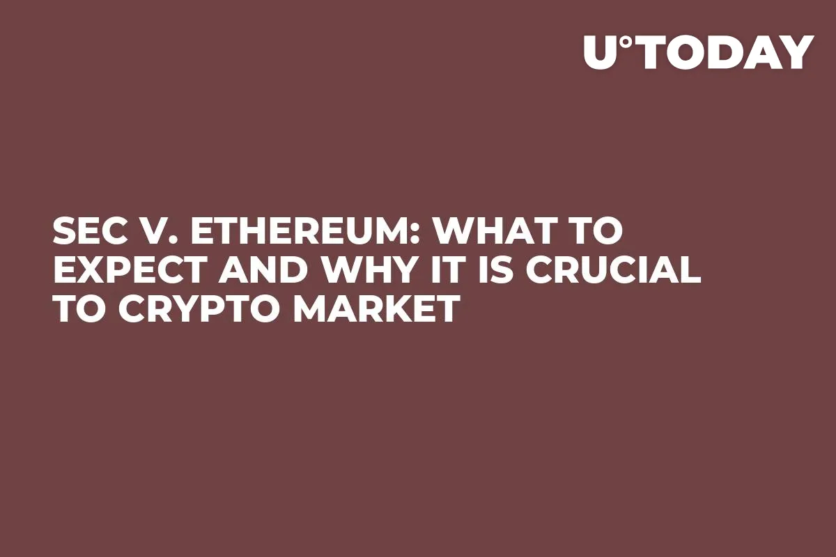 SEC v. Ethereum: What to Expect and Why It Is Crucial to Crypto Market