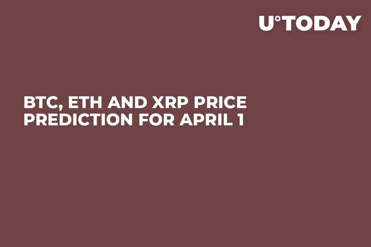 BTC, ETH and XRP Price Prediction for April 1