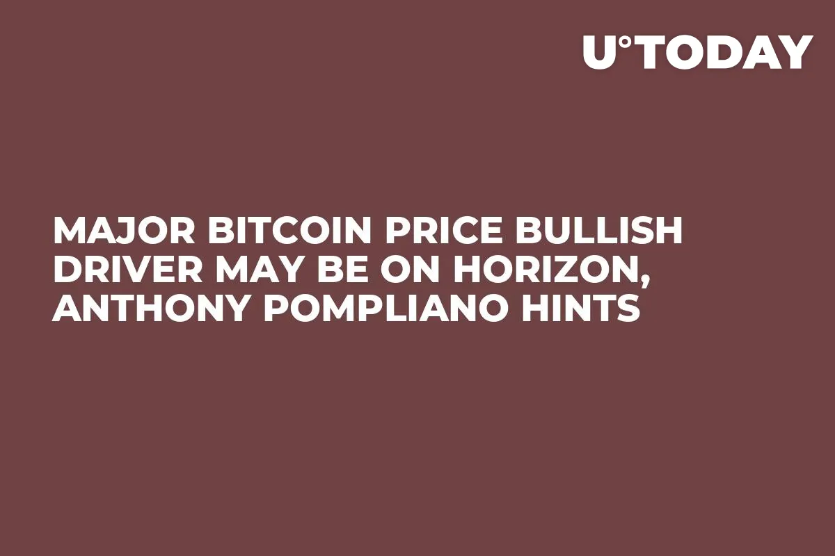 Major Bitcoin Price Bullish Driver May Be on Horizon, Anthony Pompliano Hints 