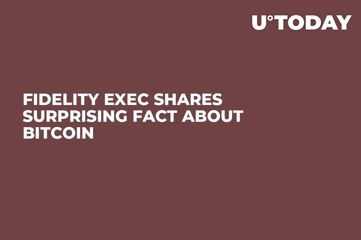 Fidelity Exec Shares Surprising Fact About Bitcoin   