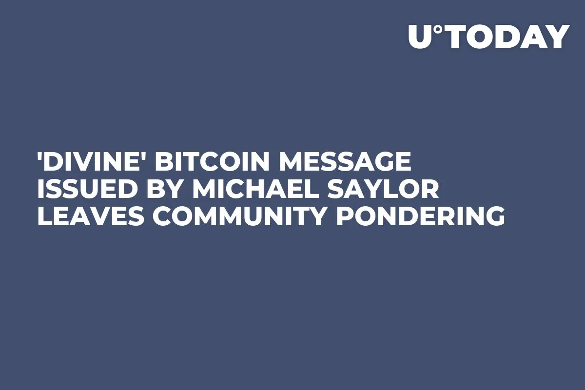'Divine' Bitcoin Message Issued by Michael Saylor Leaves Community Pondering