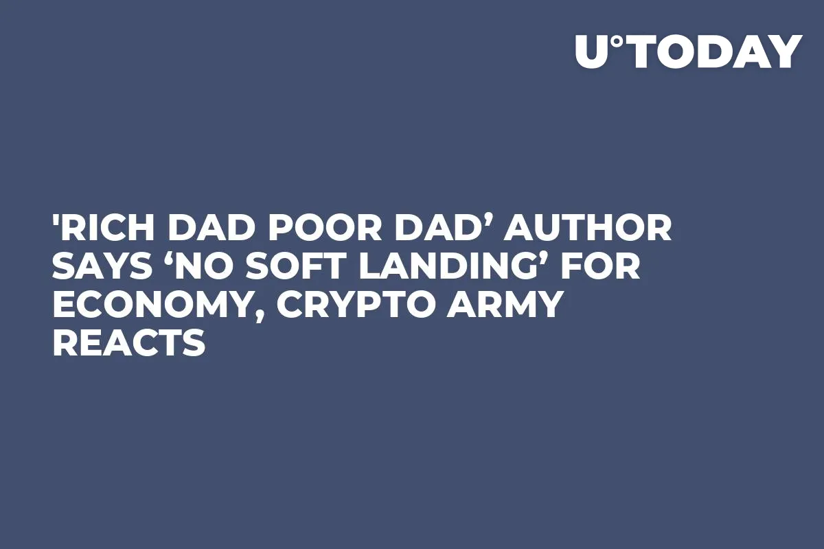 'Rich Dad Poor Dad’ Author Says ‘No Soft Landing’ for Economy, Crypto Army Reacts