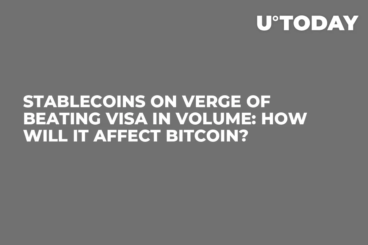 Stablecoins on Verge of Beating Visa in Volume: How Will It Affect Bitcoin?
