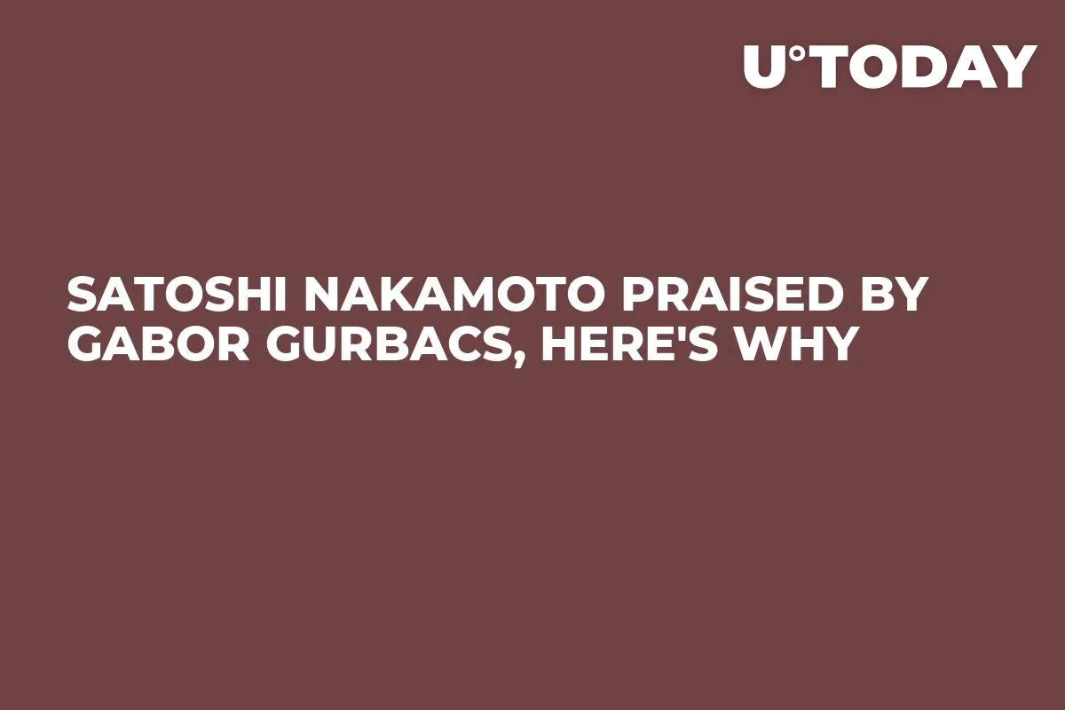 Satoshi Nakamoto Praised by Gabor Gurbacs, Here's Why