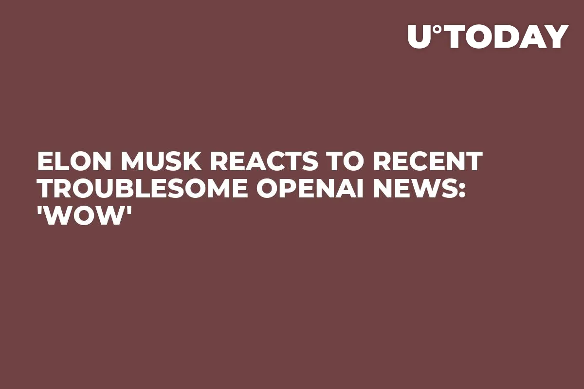 Elon Musk Reacts to Recent Troublesome OpenAI News: 'Wow'