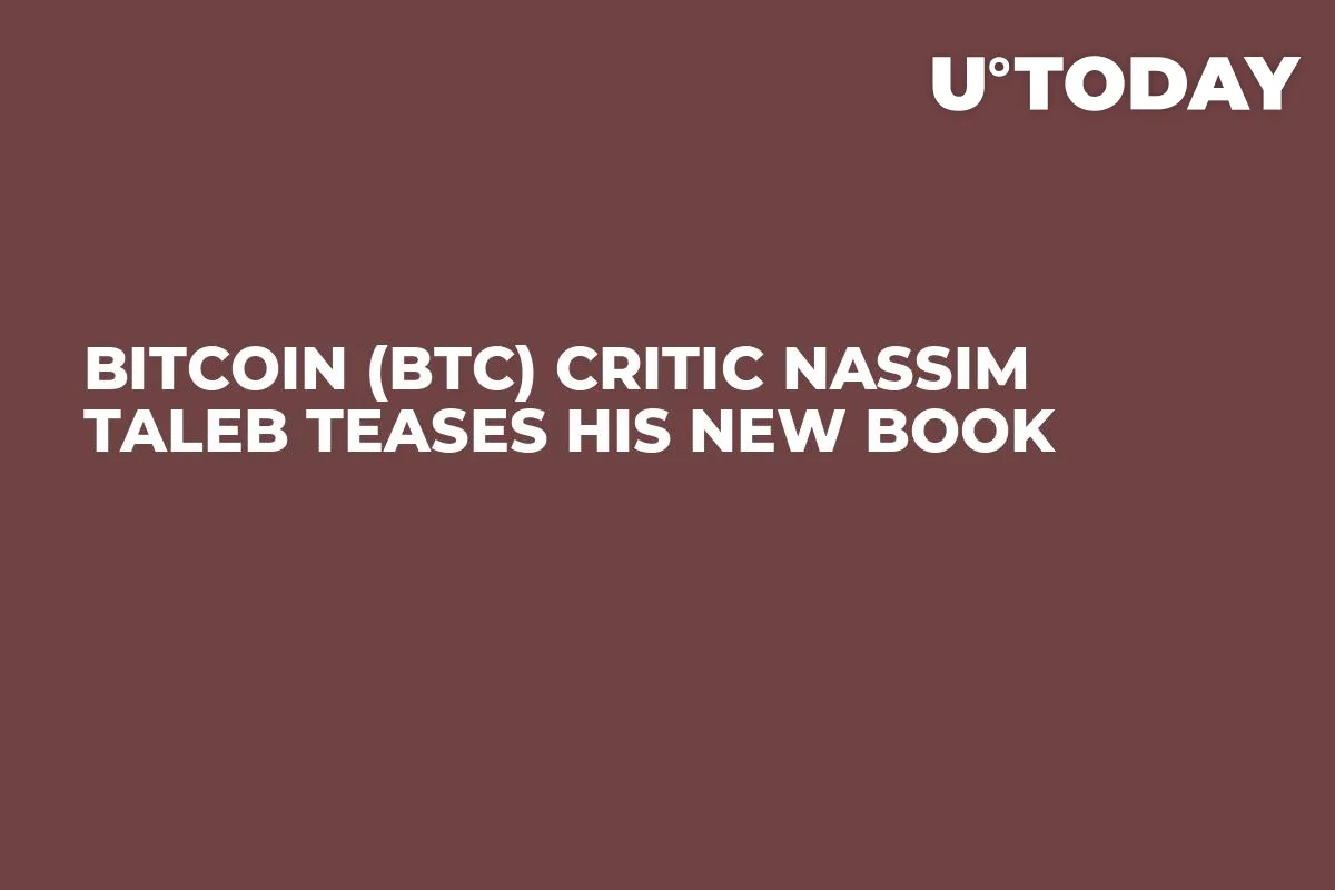 Bitcoin (BTC) Critic Nassim Taleb Teases His New Book 