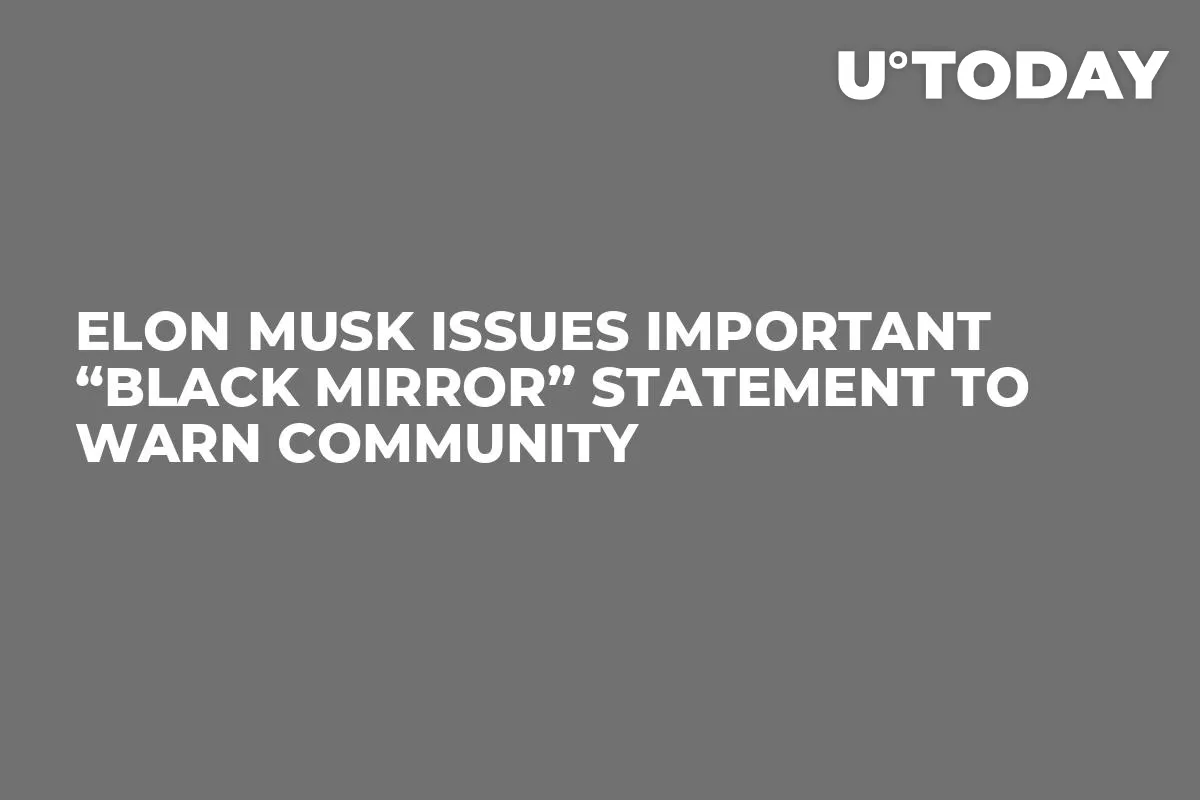 Elon Musk Issues Important “Black Mirror” Statement to Warn Community 