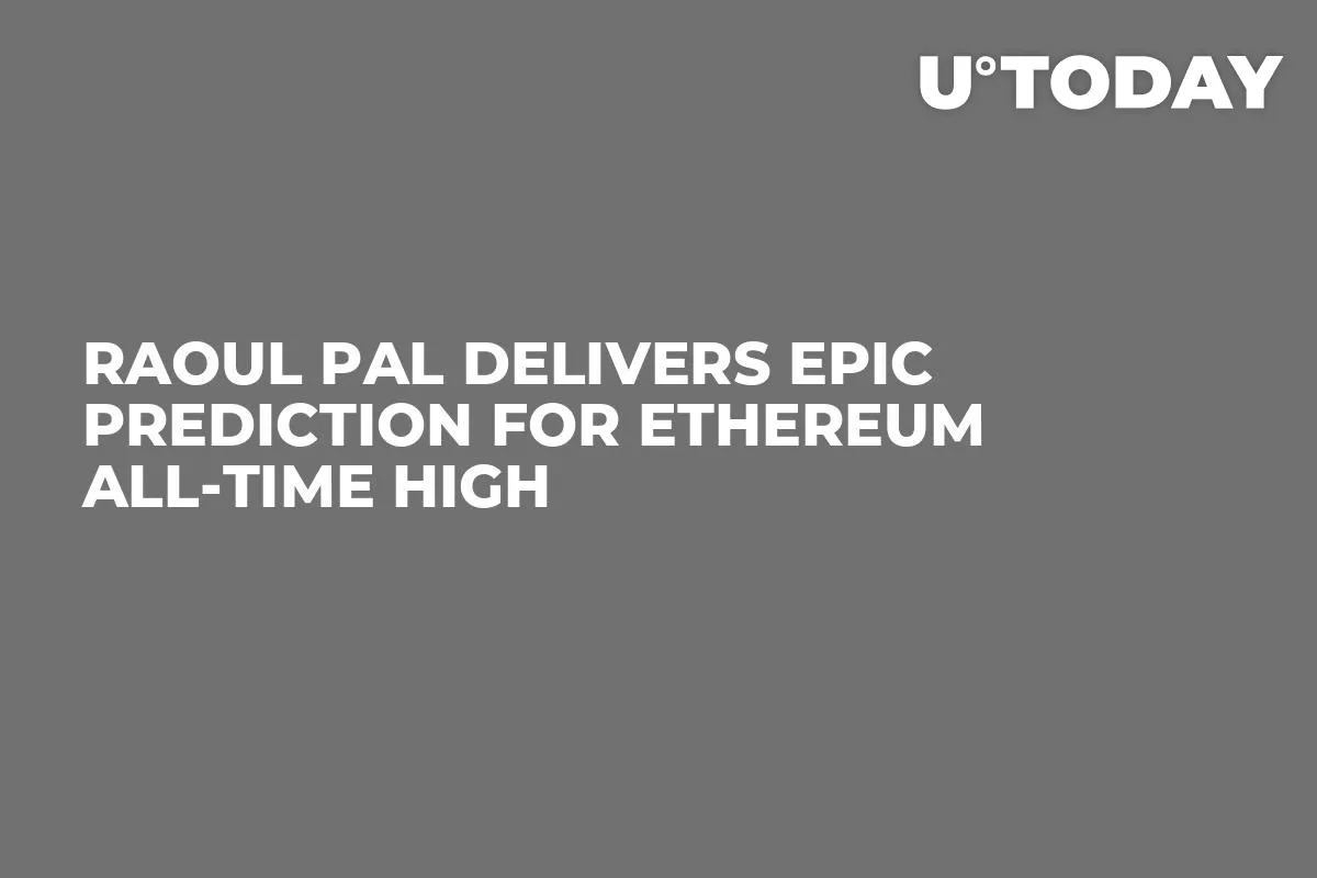 Raoul Pal Delivers Epic Prediction for Ethereum All-Time High