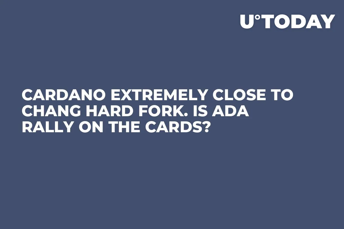Cardano Extremely Close to Chang Hard Fork. Is ADA Rally on the Cards? 