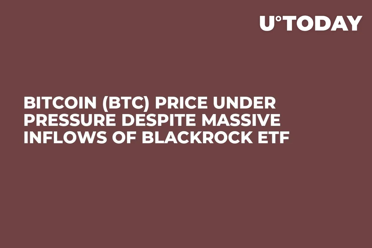 Bitcoin (BTC) Price Under Pressure Despite Massive Inflows of BlackRock ETF