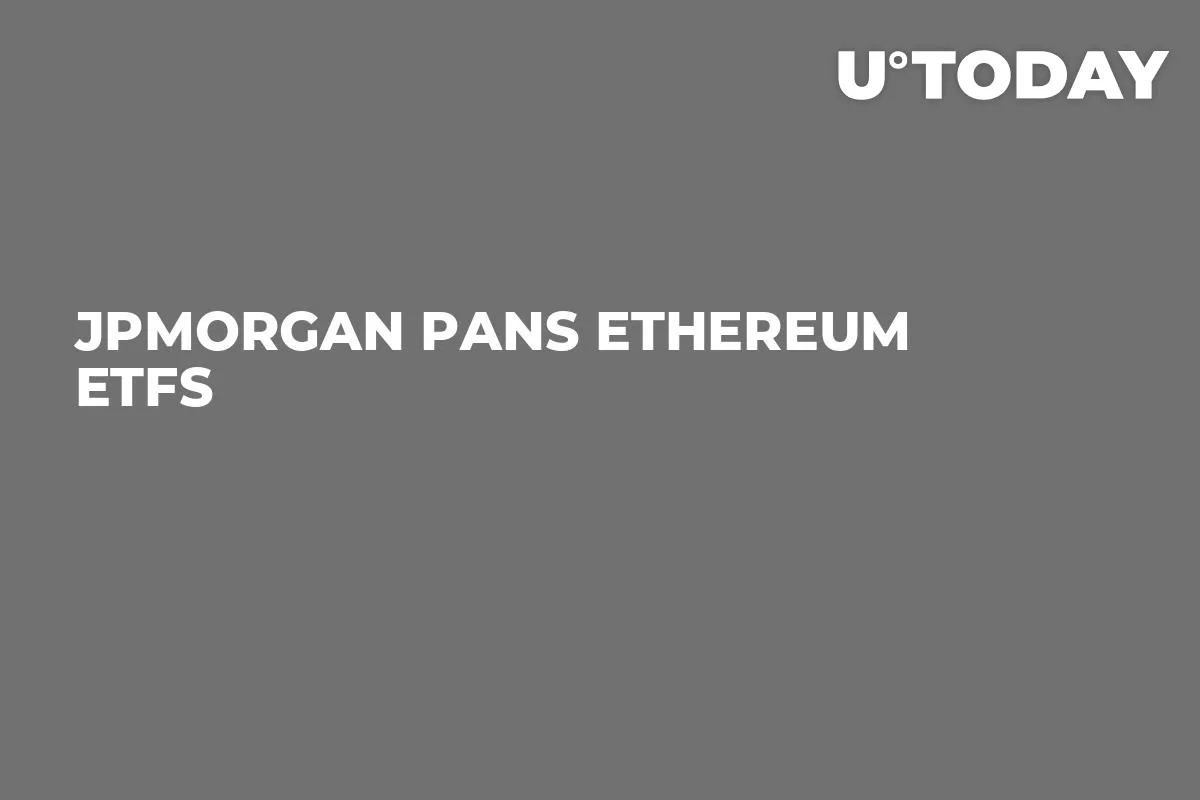 JPMorgan Pans Ethereum ETFs 